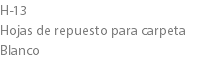 H-13
Hojas de repuesto para carpeta Blanco